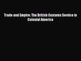 Download Trade and Empire: The British Customs Service in Colonial America PDF Full Ebook