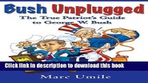 Read Bush Unplugged: The True Patriot s Guide to George W. Bush  PDF Free