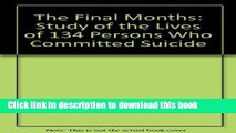 Read Book The Final Months: A Study of the Lives of 134 Persons Who Committed Suicide Ebook PDF