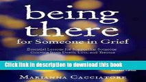 Download Being There for Someone in Grief: Essential Lessons for Supporting Someone Grieving from