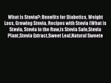 Read What is Stevia?: Benefits for Diabetics Weight Loss Growing Stevia Recipes with Stevia