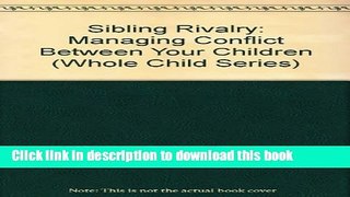 Download Sibling Rivalry: Managing Conflict Between Your Children (The Whole Child Series)  PDF Free