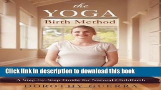 Download The Yoga Birth Method: A Step-by-Step Guide for Natural Childbirth  PDF Free