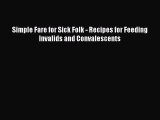 Read Simple Fare for Sick Folk - Recipes for Feeding Invalids and Convalescents Ebook Free