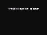 Download Survolve: Small Changes Big Results PDF Online