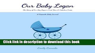 Download Our Baby Logan, The Story of Our Baby Boy Logan s First Year and Fabulous Firsts: A