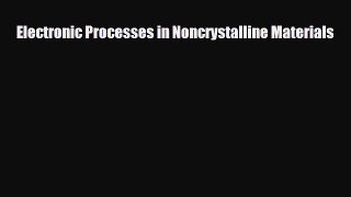 Read Electronic Processes in Noncrystalline Materials PDF Online