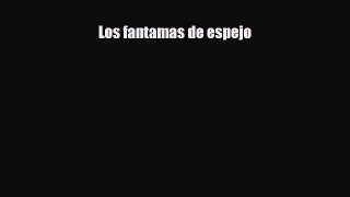 Download Los fantamas de espejo PDF Online