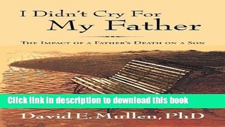 Read I Didn t Cry For My Father,  The Impact of a Father s Death on a Son  Ebook Free