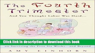 Read The Fourth Trimester: And You Thought Labor Was Hard...  PDF Online