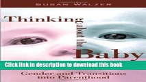 Download Thinking about the Baby: Gender and Transitions into Parenthood (Women In The Political