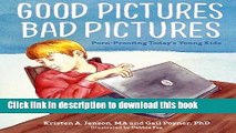 Download Good Pictures Bad Pictures: Porn-Proofing Today s Young Kids PDF Online