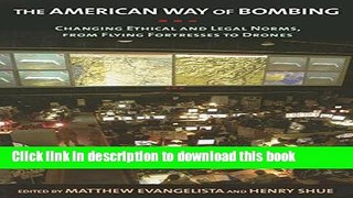 Read The American Way of Bombing: Changing Ethical and Legal Norms, from Flying Fortresses to