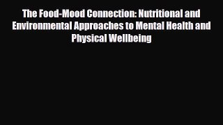 Read The Food-Mood Connection: Nutritional and Environmental Approaches to Mental Health and