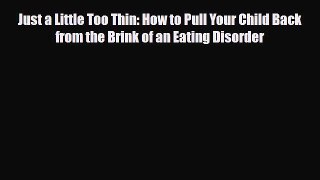 Read Just a Little Too Thin: How to Pull Your Child Back from the Brink of an Eating Disorder