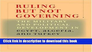 Read Ruling But Not Governing: The Military and Political Development in Egypt, Algeria, and