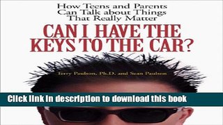 Read Can I Have the Keys to the Car?: How Teens and Parents Can Talk About Things That Really