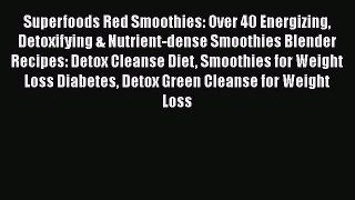 Read Superfoods Red Smoothies: Over 40 Energizing Detoxifying & Nutrient-dense Smoothies Blender