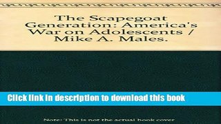 Download The Scapegoat Generation: America s War on Adolescents  Ebook Online