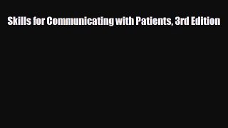complete Skills for Communicating with Patients 3rd Edition