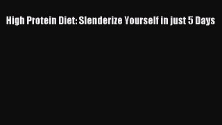 Download High Protein Diet: Slenderize Yourself in just 5 Days PDF Free
