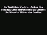 Read Low Carb Diet and Weight Loss Recipes: High Protein Low Carb Diet for Beginners (Low Carb