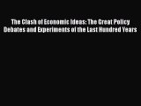 Enjoyed read The Clash of Economic Ideas: The Great Policy Debates and Experiments of the Last