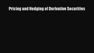 Enjoyed read Pricing and Hedging of Derivative Securities