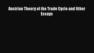 Enjoyed read Austrian Theory of the Trade Cycle and Other Essays