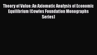 Read hereTheory of Value: An Axiomatic Analysis of Economic Equilibrium (Cowles Foundation
