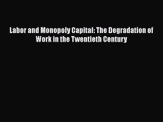 Read hereLabor and Monopoly Capital: The Degradation of Work in the Twentieth Century