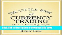 Read The Little Book of Currency Trading: How to Make Big Profits in the World of Forex  Ebook