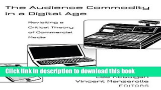 Download The Audience Commodity in a Digital Age: Revisiting a Critical Theory of Commercial