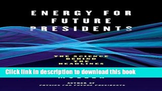 Read Energy for Future Presidents: The Science Behind the Headlines  Ebook Free