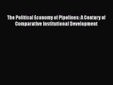 For you The Political Economy of Pipelines: A Century of Comparative Institutional Development
