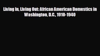 Enjoyed read Living In Living Out: African American Domestics in Washington D.C. 1910-1940