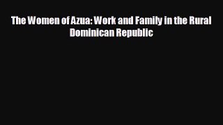 Popular book The Women of Azua: Work and Family in the Rural Dominican Republic