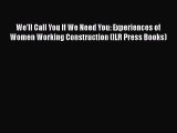 Enjoyed read We'll Call You If We Need You: Experiences of Women Working Construction (ILR