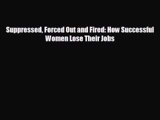 Pdf online Suppressed Forced Out and Fired: How Successful Women Lose Their Jobs