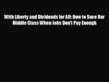 Enjoyed read With Liberty and Dividends for All: How to Save Our Middle Class When Jobs Don't