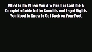 Popular book What to Do When You Are Fired or Laid Off: A Complete Guide to the Benefits and