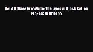 Popular book Not All Okies Are White: The Lives of Black Cotton Pickers in Arizona