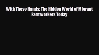 Pdf online With These Hands: The Hidden World of Migrant Farmworkers Today