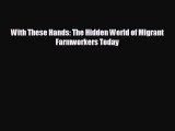 Pdf online With These Hands: The Hidden World of Migrant Farmworkers Today
