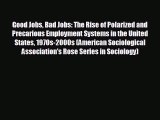 Enjoyed read Good Jobs Bad Jobs: The Rise of Polarized and Precarious Employment Systems in