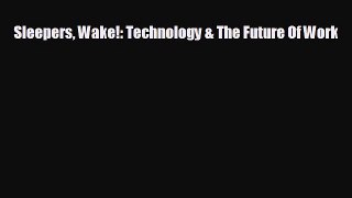 Read hereSleepers Wake!: Technology & The Future Of Work