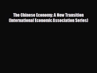 Read hereThe Chinese Economy: A New Transition (International Economic Association Series)