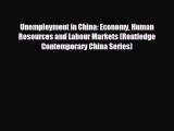 Download now Unemployment in China: Economy Human Resources and Labour Markets (Routledge Contemporary