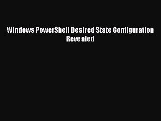 DOWNLOAD FREE E-books  Windows PowerShell Desired State Configuration Revealed  Full Ebook
