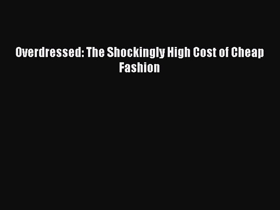 READ book  Overdressed: The Shockingly High Cost of Cheap Fashion  Full E-Book